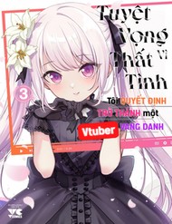 Tuyệt Vọng Vì Thất Tình, Tôi Quyết Định Trở Thành Một Vtuber Vang Danh